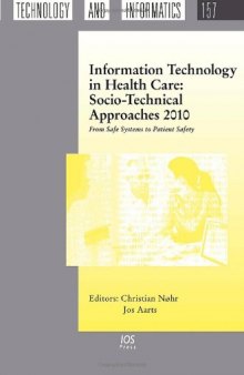 Information Technology in Health Care: Socio-Technical Approaches 2010: From Safe Systems to Patient Safety (Studies in Health Technology and Informatics)  