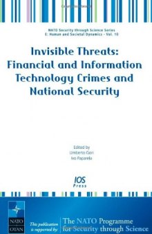 Invisible Threats: Financial and Information Technology Crimes and National Security, Volume 10 NATO Security through Science Series: Human and Societal Dynamics (Nato Security Through Science)