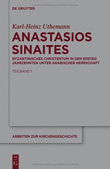 Anastasios Sinaites: Byzantinisches Christentum in Den Ersten Jahrzehnten Unter Arabischer Herrschaft (Arbeiten Zur Kirchengeschichte)