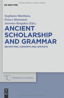 Ancient Scholarship and Grammar: Archetypes, Concepts and Contexts (Trends in Classics - Supplementary Volumes - Volume 8)  