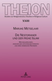 Die Nestorianer und der frühe Islam: Wechselwirkungen zwischen den ostsyrischen Christen und ihren arabischen Nachbarn