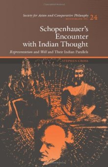 Schopenhauer's encounter with Indian thought : representation and will and their Indian parallels