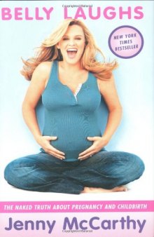 Belly Laughs: The Naked Truth About Pregnancy and Childbirth  