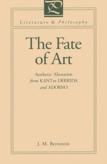 The Fate of Art: Aesthetic Alienation from Kant to Derrida and Adorno 