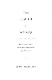 The lost art of walking : the history, science, philosophy, and literature of pedestrianism