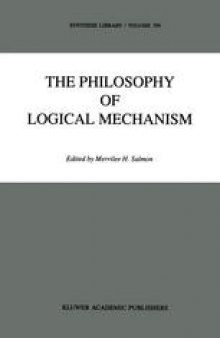 The Philosophy of Logical Mechanism: Essays in Honor of Arthur W. Burks, with his responses
