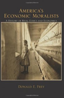 America's Economic Moralists: A History of Rival Ethics and Economics