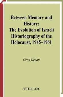 Between memory and history: the evolution of Israeli historiography of the Holocaust, 1945-1961