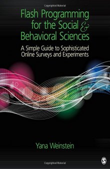 Flash Programming for the Social & Behavioral Sciences: A Simple Guide to Sophisticated Online Surveys and Experiments