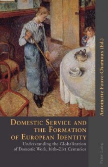 Domestic service and the formation of European identity: understanding the globalization of domestic work, 16th-21st centuries