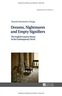 Dreams, Nightmares and Empty Signifiers: The English Country House in the Contemporary Novel