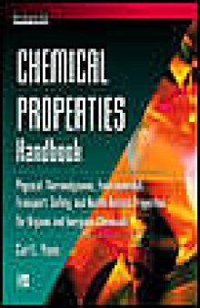 Chemical properties handbook : physical, thermodynamic, environmental, transport, safety, and health related properties for organic and inorganic chemicals