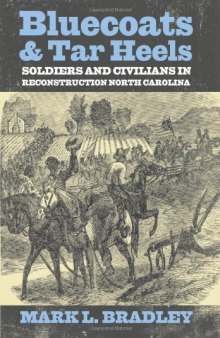 Bluecoats and Tar Heels: Soldiers and Civilians in Reconstruction North Carolina (New Directions in Southern History)