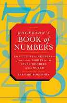 Rogerson's book of numbers : the culture of numbers-- from 1,001 Nights to the seven wonders of the world
