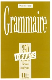Grammaire : 350 exercices. Niveau supérieur 1