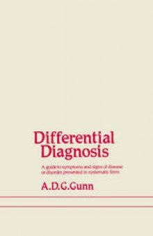 Differential Diagnosis: A guide to symptoms and signs of common diseases and disorders, presented in systematic form