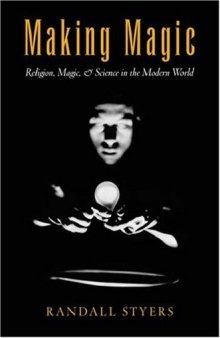 Making Magic: Religion, Magic, and Science in the Modern World (Aar Reflection and Theory in the Study of Religion Series)