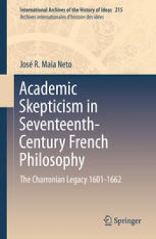 Academic Skepticism in Seventeenth-Century French Philosophy: The Charronian Legacy 1601-1662