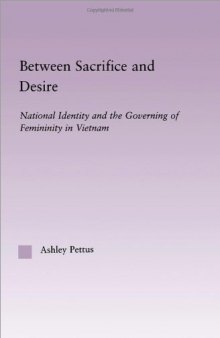 Between Sacrifice and Desire: National Identity and the Governing of Femininity in Vietnam 