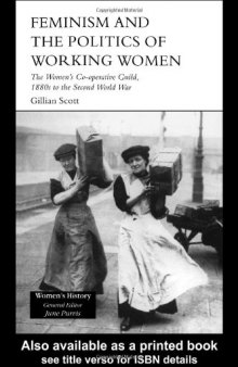 Feminism, Femininity and The Politics of Working Women: The Women's Co-Operative Guild, 1880s To The Second World War (Women's History Series)