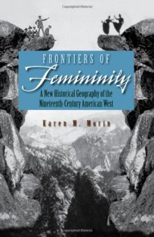 Frontiers of Femininity: A New Historical Geography of the Ninteenth-Century American West