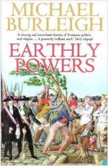 Earthly Powers: Religion and Politics in Europe from the Enlightenment to the Great War