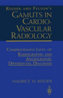 Reeder and Felson’s Gamuts in Cardiovascular Radiology: Comprehensive Lists of Radiographic and Angiographic Differential Diagnosis