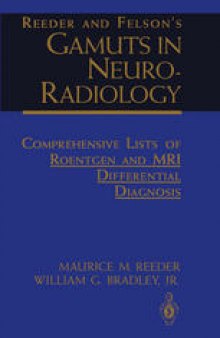 Reeder and Felson’s Gamuts in Neuro-Radiology: Comprehensive Lists of Roentgen and MRI Differential Diagnosis