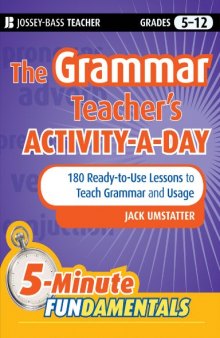 The Grammar Teacher's Activity-a-Day: 180 Ready-to-Use Lessons to Teach Grammar and Usage (JB-Ed: 5 Minute FUNdamentals)