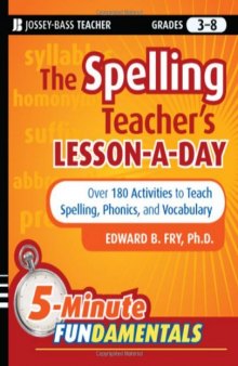 The Spelling Teacher's Lesson-a-Day: 180 Reproducible Activities to Teach Spelling, Phonics, and Vocabulary (JB-Ed: 5 Minute FUNdamentals)