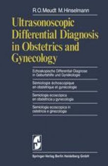 Ultrasonoscopic Differential Diagnosis in Obstetrics and Gynecology: Echoskopische Differential-Diagnose in Geburtshilfe und Gynakologie / Semiologie echoscopique en obstetrique et gynecologie / Semiologia ecoscopica en obstetricia y gynecologia / Semiologia ecoscopica in ostetricia e ginecologia