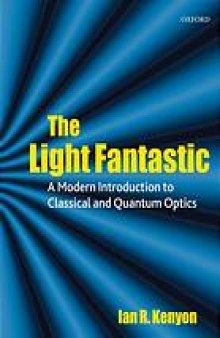 The light fantastic : a modern introduction to classical and quantum optics