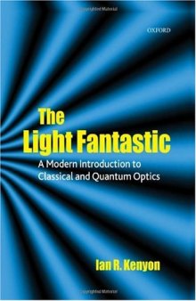 The Light Fantastic: A Modern Introduction to Classical and Quantum Optics