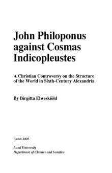 John Philoponus against Cosmas Indicopleustes. A Christian Controversy on the Structure of the World in Sixth-Century Alexandria