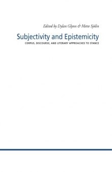 Subjectivity and Epistemicity. Corpus, discourse, and literary approaches to stance