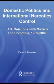 Domestic Politics and International Narcotics Control: U.S. Relations with Mexico and Colombia, 1989-2000 (Studies in International Relations)