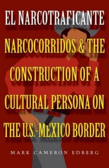 El Narcotraficante: Narcocorridos and the Construction of a Cultural Persona on the U.S.-Mexican Border (Inter-America Series)