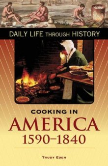 Cooking in America, 1590-1840 (The Greenwood Press Daily Life Through History Series)