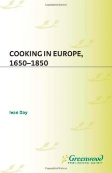 Cooking in Europe, 1650-1850 (The Greenwood Press Daily Life Through History Series: Cooking Up History)