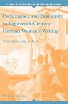 Performance and Femininity in Eighteenth-Century German Women’s Writing: The Impossible Act