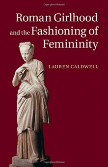 Roman Girlhood and the Fashioning of Femininity