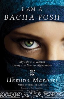 I Am a Bacha Posh: My Life as a Woman Living as a Man in Afghanistan