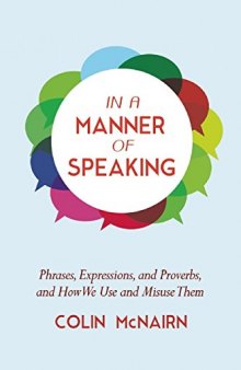 In a Manner of Speaking: Phrases, Expressions, and Proverbs and How We Use and Misuse Them