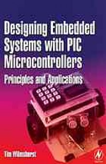 Designing embedded systems with PIC microcontrollers : principles and applications