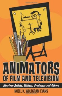 Animators of Film and Television: Nineteen Artists, Writers, Producers and Others