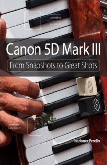 Canon 5D Mark III: From Snapshots to Great Shots (Dylan Evers' Library)