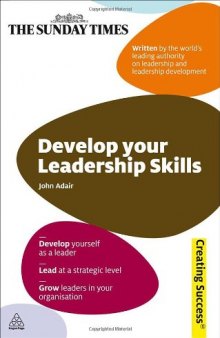 Develop Your Leadership Skills: Develop Yourself as a Leader - Lead at a Strategic Level - Grow Leaders in Your Organisation (Sunday Times Creating Success)  