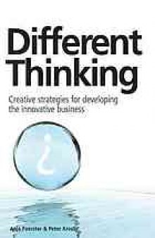 Different thinking : creative strategies for developing the innovative business