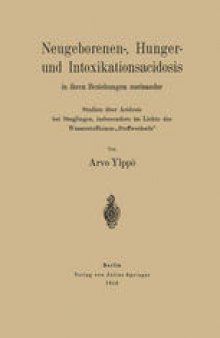 Neugeborenen-, Hunger- und Intoxikationsacidosis in ihren Beziehungen zueinander: Studien über Acidosis bei Säuglingen, insbesondere im Lichte des Wasserstoffionen-„Stoffwechsels“