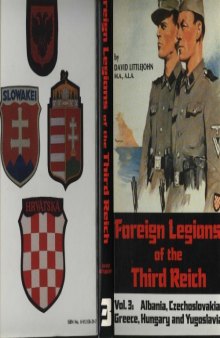 Foreign Legions of the Third Reich Vol. 3: Albania, Czechoslovakia, Greece, Hungary and Yugoslavia
